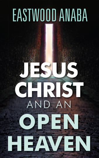 Jesus Christ And An Open Heaven (The Jesus Christ Series) PB - Eastwood Anaba